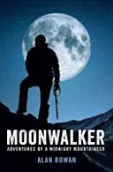 Moonwalker - Aventures d'un alpiniste de minuit - Moonwalker - Adventures of a Midnight Mountaineer