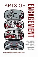 Arts of Engagement : L'action esthétique dans et au-delà de la Commission de vérité et de réconciliation du Canada - Arts of Engagement: Taking Aesthetic Action in and Beyond the Truth and Reconciliation Commission of Canada