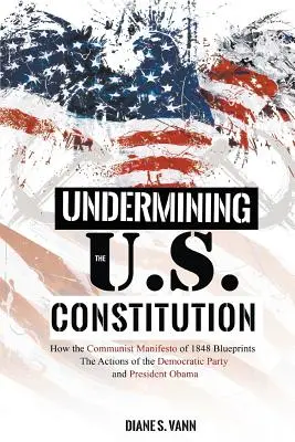 Saper la Constitution des États-Unis : Comment le Manifeste communiste de 1848 a inspiré l'action du Parti démocrate et du président Obama - Undermining the U.S. Constitution: How the Communist Manifesto of 1848 Blueprints the Actions of the Democratic Party and President Obama