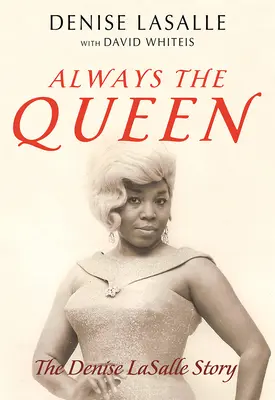 Toujours la reine : l'histoire de Denise Lasalle - Always the Queen: The Denise Lasalle Story