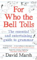 Pour qui sonne le glas - Le guide essentiel et divertissant de la grammaire - For Who the Bell Tolls - The Essential and Entertaining Guide to Grammar