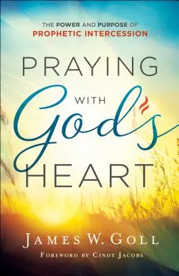 Prier avec le cœur de Dieu : Le pouvoir et le but de l'intercession prophétique - Praying with God's Heart: The Power and Purpose of Prophetic Intercession