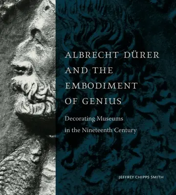 Albrecht Drer et l'incarnation du génie : La décoration des musées au XIXe siècle - Albrecht Drer and the Embodiment of Genius: Decorating Museums in the Nineteenth Century