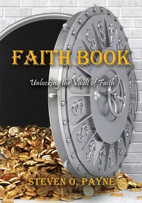 Livre de la foi : Des réponses bibliques pour ouvrir le coffre-fort de la foi - Faith Book: Bible answers to unlock the vault of faith