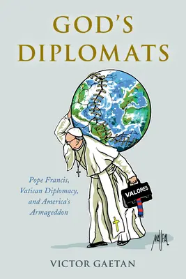 Les diplomates de Dieu : Le Pape François, la diplomatie du Vatican et l'Armageddon de l'Amérique - God's Diplomats: Pope Francis, Vatican Diplomacy, and America's Armageddon