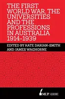 Première Guerre mondiale, universités et professions en Australie 1914-1939 - First World War, the Universities and the Professions in Australia 1914-1939