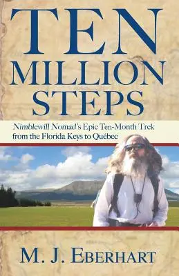 Dix millions de pas : Nimblewill Nomad's Epic 10-Month Trek from the Florida Keys to Qubec (en anglais) - Ten Million Steps: Nimblewill Nomad's Epic 10-Month Trek from the Florida Keys to Qubec