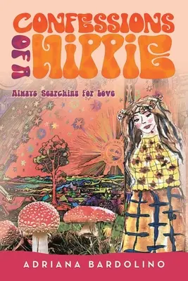 Confessions d'un hippie : Toujours à la recherche de l'amour - Confessions of a Hippie: Always Searching for Love