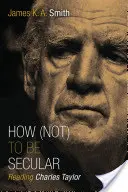 Comment (ne pas) être laïque : Lire Charles Taylor - How (Not) to Be Secular: Reading Charles Taylor