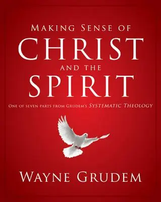 Making Sense of Christ and the Spirit, 4 : Une des sept parties de la théologie systématique de Grudem - Making Sense of Christ and the Spirit, 4: One of Seven Parts from Grudem's Systematic Theology