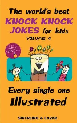 Les meilleures blagues du monde pour les enfants Volume 4, 4 : Toutes les blagues illustrées - The World's Best Knock Knock Jokes for Kids Volume 4, 4: Every Single One Illustrated