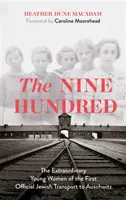 Neuf cents - Les extraordinaires jeunes femmes du premier transport juif officiel vers Auschwitz - Nine Hundred - The Extraordinary Young Women of the First Official Jewish Transport to Auschwitz