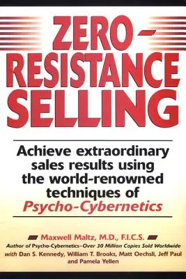 La vente sans résistance : Obtenir des résultats de vente extraordinaires en utilisant des techniques mondialement reconnues Psycho Cyberneti - Zero-Resistance Selling: Achieve Extraordinary Sales Results Using World Renowned Techqs Psycho Cyberneti