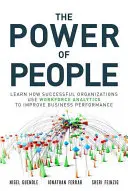 Le pouvoir des gens : Apprenez comment les organisations qui réussissent utilisent l'analyse de la main-d'œuvre pour améliorer les performances de l'entreprise - The Power of People: Learn How Successful Organizations Use Workforce Analytics to Improve Business Performance