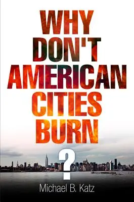 Pourquoi les villes américaines ne brûlent-elles pas ? - Why Don't American Cities Burn?