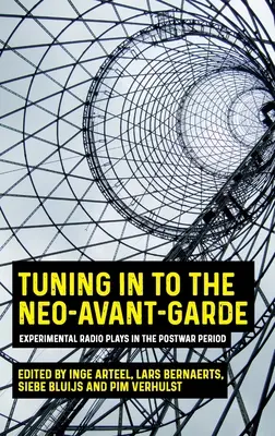 L'écoute de la néo-avant-garde : les pièces radiophoniques expérimentales de l'après-guerre - Tuning in to the Neo-Avant-Garde: Experimental Radio Plays in the Postwar Period