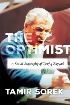 L'optimiste : Une biographie sociale de Tawfiq Zayyad - The Optimist: A Social Biography of Tawfiq Zayyad