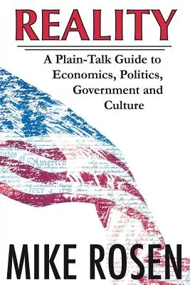 La réalité : Un guide de l'économie, de la politique, du gouvernement et de la culture en langage clair - Reality: A Plain-Talk Guide to Economics, Politics, Government and Culture