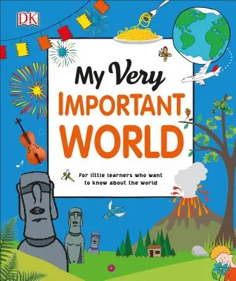 Mon monde très important : Pour les petits apprenants qui veulent connaître le monde - My Very Important World: For Little Learners Who Want to Know about the World