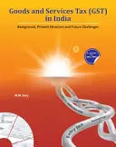 La taxe sur les produits et services (Gst) en Inde : Historique, structure actuelle et défis futurs - Goods and Services Tax (Gst) in India: Background, Present Structure and Future Challenges