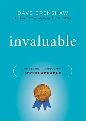 Inestimable : Le secret pour devenir irremplaçable - Invaluable: The Secret to Becoming Irreplaceable