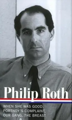 Philip Roth : Romans 1967-1972 (Loa #158) : Quand elle était bonne / Portnoy's Complaint / Our Gang / The Breast - Philip Roth: Novels 1967-1972 (Loa #158): When She Was Good / Portnoy's Complaint / Our Gang / The Breast