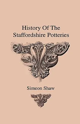 Histoire des poteries du Staffordshire, de l'essor et du processus de fabrication de la poterie et de la porcelaine - avec une préférence pour les spécimens authentiques et les objets de collection. - History Of The Staffordshire Potteries And The Rise And Process Of The Manufacture Of Pottery And Porcelain - With Preferences To Genuine Specimens An