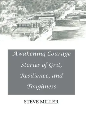 L'éveil au courage : Histoires de courage, de résilience et de ténacité - Awakening Courage: Stories of Grit, Resilience, and Toughness
