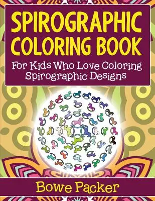 Livre de coloriage spirographique : Pour les enfants qui aiment colorier des motifs spirographiques - Spirographic Coloring Book: For Kids Who Love Coloring Spirograph Designs