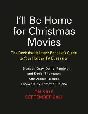 Je serai à la maison pour les films de Noël : Le guide du podcast « Deck the Hallmark » pour votre obsession télévisuelle des fêtes de fin d'année - I'll Be Home for Christmas Movies: The Deck the Hallmark Podcast's Guide to Your Holiday TV Obsession