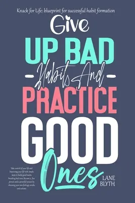 Knack for Life : plan de formation d'habitudes réussies. Un moyen éprouvé d'abandonner les mauvaises habitudes et d'en prendre de bonnes. - Knack for Life: blueprint for successful habit formation. A Proven way to give up bad habits and practice good ones