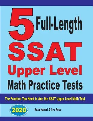 5 tests complets d'entraînement aux mathématiques du niveau supérieur du SSAT : L'entraînement dont vous avez besoin pour réussir le test de mathématiques du niveau supérieur du SSAT - 5 Full-Length SSAT Upper Level Math Practice Tests: The Practice You Need to Ace the SSAT Upper Level Math Test