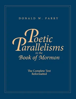 Parallélismes poétiques dans le Livre de Mormon : Le Texte Complet Reformaté - Poetic Parallelisms in the Book of Mormon: The Complete Text Reformatted