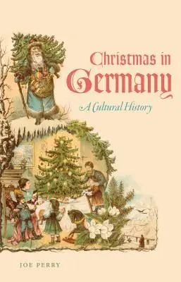 Noël en Allemagne : Une histoire culturelle - Christmas in Germany: A Cultural History