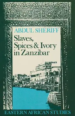 Esclaves, épices et ivoire à Zanzibar : intégration d'un empire commercial d'Afrique de l'Est dans l'économie mondiale, 1770-1873 - Slaves, Spices and Ivory in Zanzibar: Integration of an East African Commercial Empire into the World Economy, 1770-1873