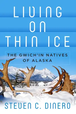 Vivre sur une glace fine : les Gwich'in de l'Alaska - Living on Thin Ice: The Gwich'in Natives of Alaska