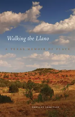 La marche sur le Llano : Une mémoire du Texas - Walking the Llano: A Texas Memoir of Place