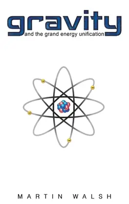 La gravité et la grande unification énergétique - Gravity and the Grand Energy Unification