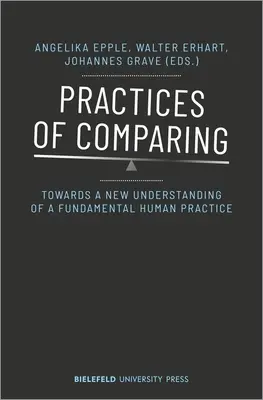 Pratiques de comparaison : Vers une nouvelle compréhension d'une pratique humaine fondamentale - Practices of Comparing: Towards a New Understanding of a Fundamental Human Practice