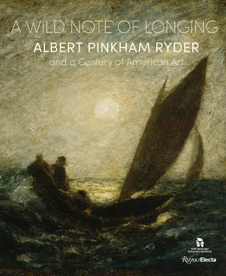 Une note sauvage de nostalgie : Albert Pinkham Ryder et un siècle d'art américain - A Wild Note of Longing: Albert Pinkham Ryder and a Century of American Art