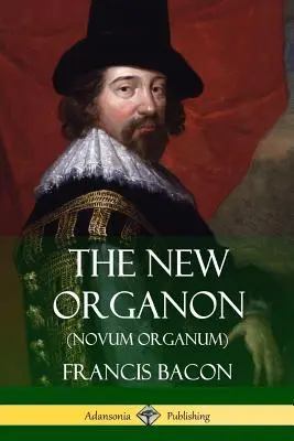 Le nouvel organon (Novum Organum) - The New Organon (Novum Organum)