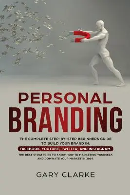 Personal Branding : Le guide complet du débutant, étape par étape, pour construire votre marque sur : Facebook, YouTube, Twitter et Instagram. Le meilleur - Personal Branding: The Complete Step-by-Step Beginners Guide to Build Your Brand in: Facebook, YouTube, Twitter, and Instagram. The Best