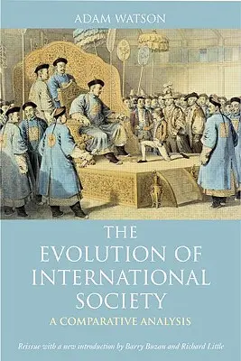 L'évolution de la société internationale : A Comparative Historical Analysis Réédition avec une nouvelle introduction par Barry Buzan et Richard Little - The Evolution of International Society: A Comparative Historical Analysis Reissue with a New Introduction by Barry Buzan and Richard Little