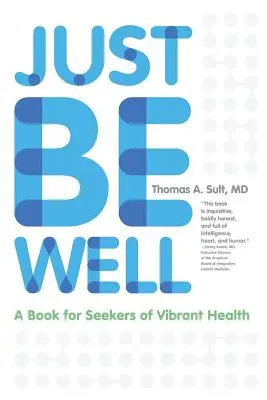 Just Be Well : Un livre pour ceux qui recherchent une santé éclatante - Just Be Well: A Book for Seekers of Vibrant Health