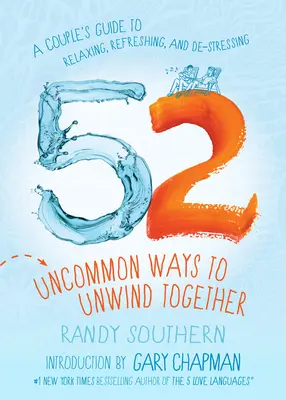 52 Uncommon Ways to Unwind Together : Un guide de couple pour se détendre, se rafraîchir et se déstresser - 52 Uncommon Ways to Unwind Together: A Couple's Guide to Relaxing, Refreshing, and De-Stressing