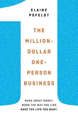 L'entreprise d'un million de dollars et d'une seule personne - Gagnez beaucoup d'argent. Travaillez comme vous l'entendez. Ayez la vie que vous voulez. - Million-Dollar, One-Person Business - Make Great Money. Work the Way You Like. Have the Life You Want.