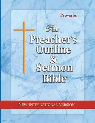 La Bible de la prédication et des sermons : Proverbes : Nouvelle Version Internationale - The Preacher's Outline & Sermon Bible: Proverbs: New International Version