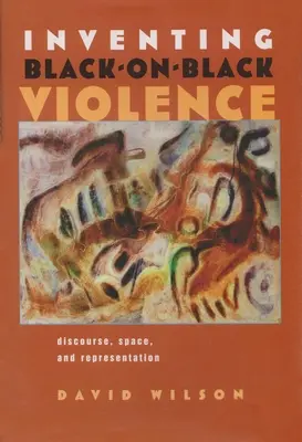 Inventer la violence entre Noirs : Discours, espace et représentation - Inventing Black-On-Black Violence: Discourse, Space, and Representation