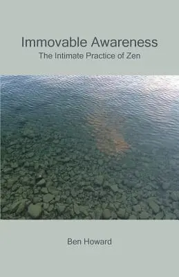 Conscience inébranlable : La pratique intime du zen - Immovable Awareness: The Intimate Practice of Zen