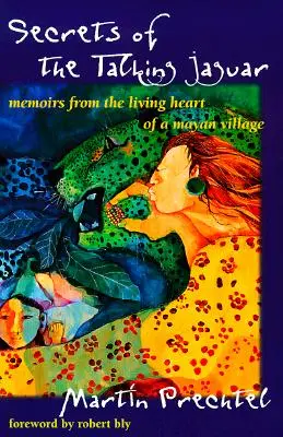 Secrets of the Talking Jaguar : Mémoires du cœur vivant d'un village maya - Secrets of the Talking Jaguar: Memoirs from the Living Heart of a Mayan Village